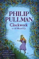 Clockwork : or, all wound up; Philip Pullman, Peter. Bailey; 2004