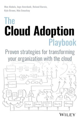 Cloud Adoption Playbook; Moe Abdula, Ingo Averdunk, Roland Barcia, Kyle Brown, Ndu Emuchay; 2018