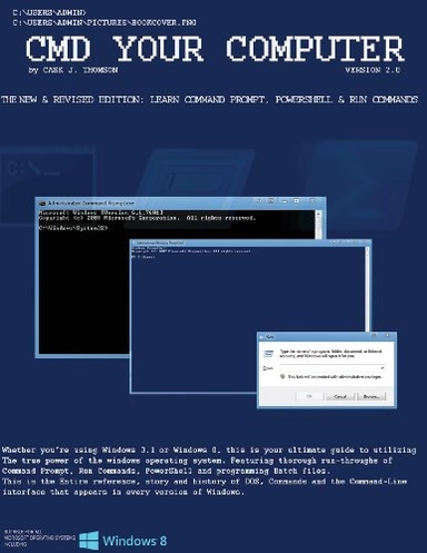 CMD Your Computer : Version 2. 0: The Ultimate Guide to Command Prompt, PowerShell and Run Commands; Cask Thomson