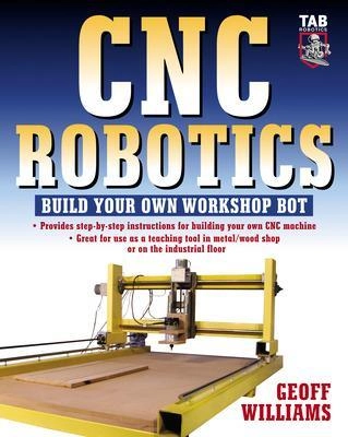 CNC robotics : build your own workshop bot; Geoff Williams; 2003