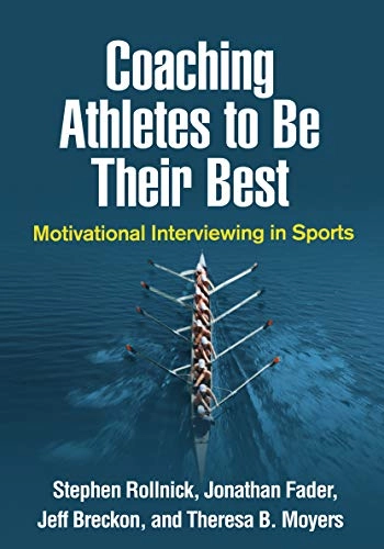 Coaching athletes to be their best : motivational interviewing in sports