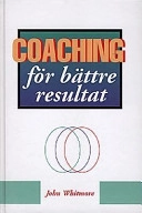 Coaching - för bättre resultat; Sir John Whitmore; 1997