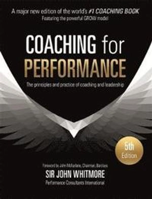 Coaching for performance : the principles and practice of coaching and leadership; Sir John Whitmore; 2017