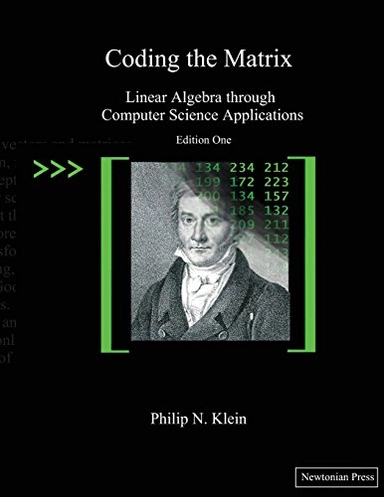 Coding the matrix : linear algebra through applications to computer science; Philip N. Klein; 2013