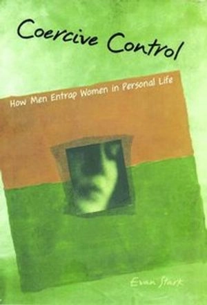 Coercive control : how men entrap women in personal life; Evan. Stark; 2007