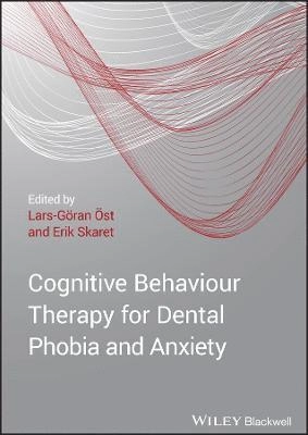Cognitive Behavioral Therapy for Dental Phobia and Anxiety; Lars-Goran Ost, Erik Skaret; 2013