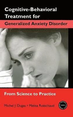 Cognitive-behavioral treatment for generalized anxiety disorder : from science to practice
