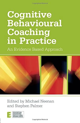 Cognitive behavioural coaching in practice : an evidence based approach; Michael. Neenan, Stephen Palmer; 2012