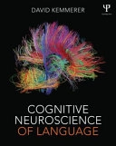 Cognitive neuroscience of language; David L. Kemmerer; 2015