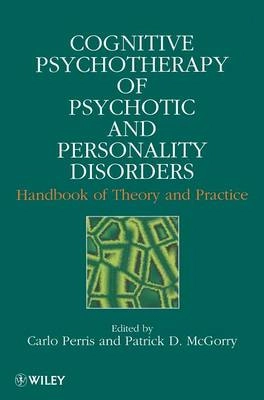 Cognitive Psychotherapy of Psychotic and Personality Disorders: Handbook of