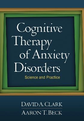 Cognitive therapy of anxiety disorders : science and practice; David A. Clark; 2010