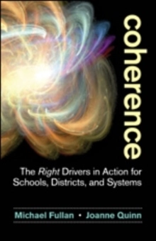 Coherence - The Right Drivers in Action for Schools, Districts, and Systems; Joanne Quinn; 2015