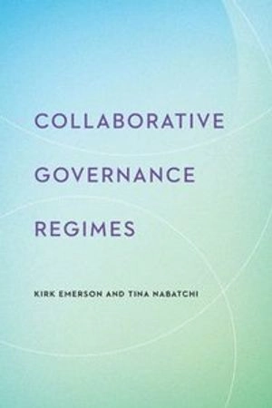 Collaborative governance regimes; Kirk Emerson; 2015