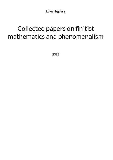 Collected papers on finitist mathematics and phenomenalism; Loke Hagberg; 2022