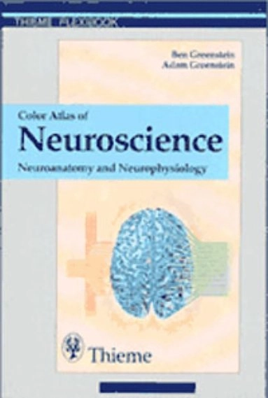 Color atlas of neuroscience : neuroanatomy and neurophysiology; Ben Greenstein; 2000