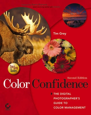 Color Confidence: The Digital Photographer's Guide to Color Management, 2nd; Tim Grey; 2006