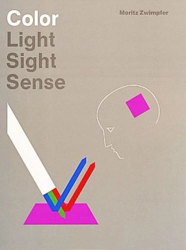 Color: Light, Sight, Sense : Light, Sight, Sense; Moritz Zwimpfer; 1997