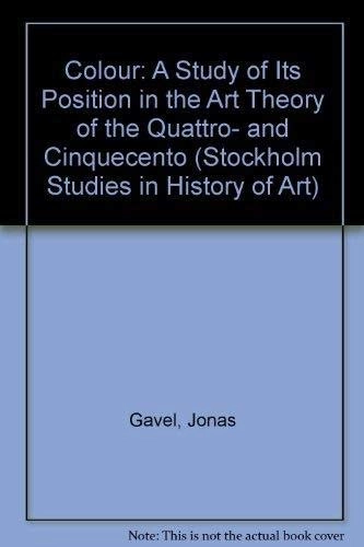 Colour : a study of its position in the art theory of the Quattro- & Cinquecento; Jonas Gavel; 1979