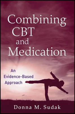 Combining CBT and Medication: An Evidence-Based Approach; Donna M. Sudak; 2011