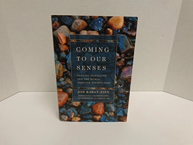 Coming to our senses : healing ourselves and the world through mindfulness