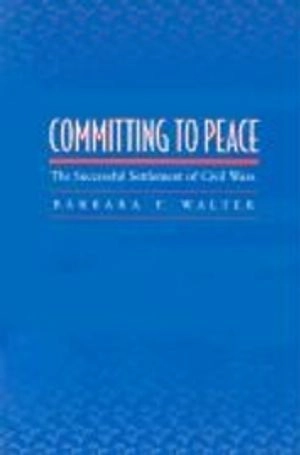 Committing to peace : the successful settlement of civil wars; Barbara F Walter; 2002