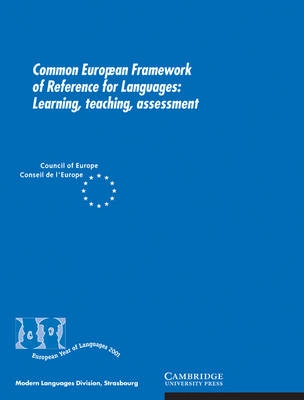 Common European framework of reference for languages : learning, teaching, assessment; Council for Cultural Co-operation Modern Languages Division, Council of Europe, Europeiska unionen. Rådet, Europeiska rådet; 2001