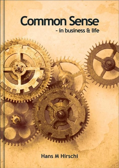 Common sense : in business & life; Hans M. Hirschi; 2010