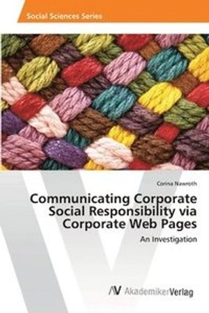 Communicating corporate social responsibility via corporate web pages : an investigation; Corina Nawroth; 2013
