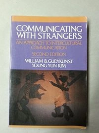 Communicating with strangers : an approach to intercultural communication; William B. Gudykunst; 1992