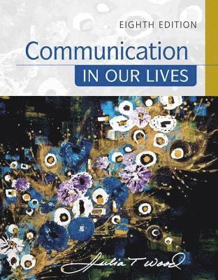 Communication in our lives; Julia T. Wood; 2018
