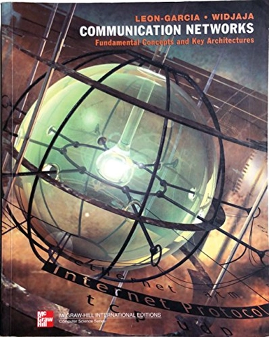 Communication networks : fundamental concepts and key architectures; Alberto Leon-Garcia; 2000