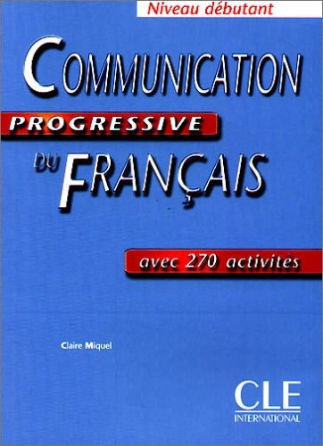 Communication progressive du francais. Niveau debutant. Livre: Avec 350 activites