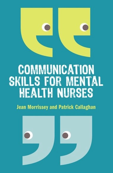 Communication skills for mental health nurses; Jean Morrissey; 2011