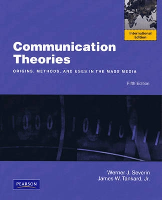 Communication theories : origins, methods, and uses in the mass media; Werner J. Severin; 2010