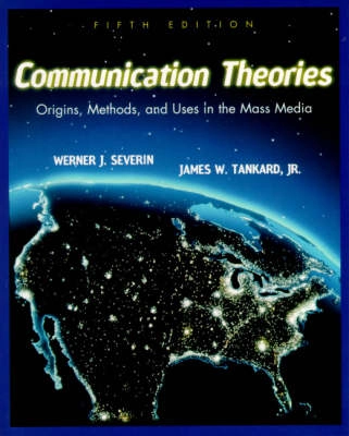 Communication theories : origins, methods, and uses in the mass media; Werner J. Severin; 2001