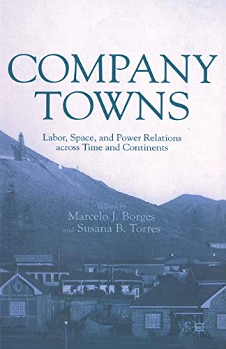 Company towns : labor, space, and power relations across time and continents