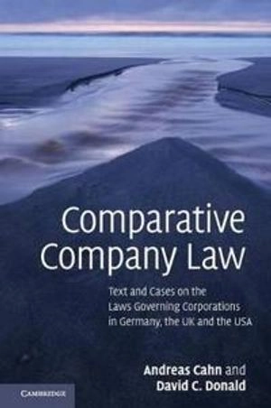Comparative company law : text and cases on the laws governing corporations in Germany, the UK and the USA; Andreas Cahn; 2010