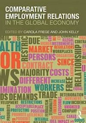 Comparative employment relations in the global economy; Carola M. Frege, John E. Kelly; 2013