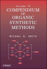 Compendium of Organic Synthetic Methods, Volume 12,