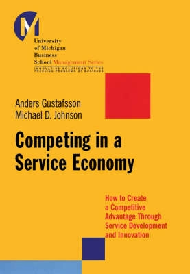 Competing in a Service Economy: How to Create a Competitive Advantage Throu