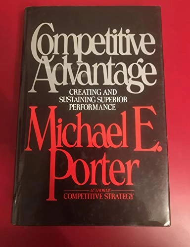 Competitive advantage : creating and sustaining superior performance; Michael E. Porter; 1985