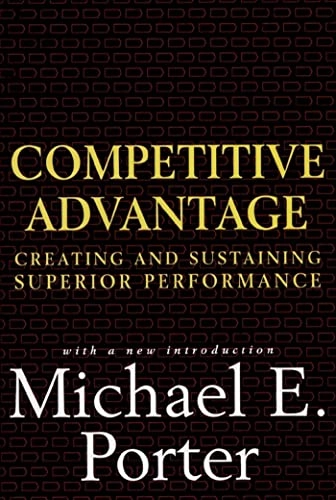 Competitive advantage : creating and sustaining superior performance; Michael E. Porter; 1998