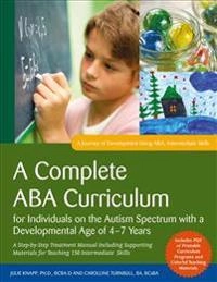 Complete ABA Curriculum for Individuals on the Autism Spectrum with a Developmental Age of 4-7 Years : A Step-By-Step Treatment Manual Including Supporting Materials for Teaching 150 Intermediate Skills [Elektronisk resurs]; Carolline Turnbull, Julie Knapp; 2017