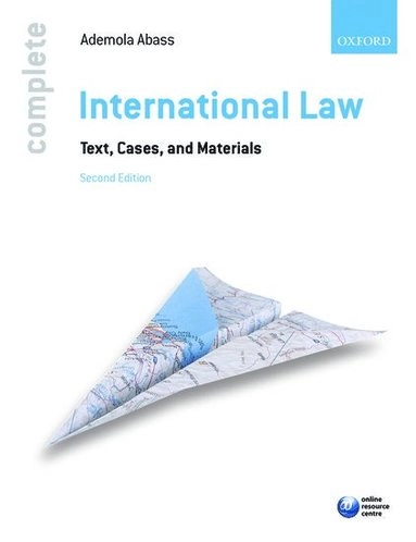 Complete international law : text, cases, and materials; Ademola Abass; 2014
