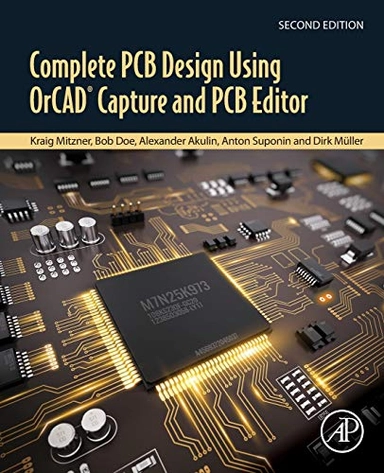 Complete PCB Design Using OrCAD Capture and PCB Editor; Kraig Mitzner, Bob Doe, Alexander Akulin, Anton Suponin, Dirk Müller; 2019
