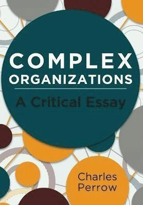 Complex organizations : a critical essay; Charles Perrow; 2014