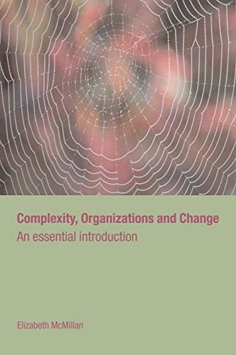Complexity, organizations and change; Elizabeth M. McMillan; 2004