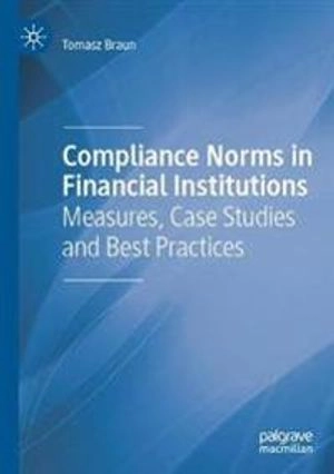 Compliance Norms in Financial Institutions; Tomasz Braun; 2020