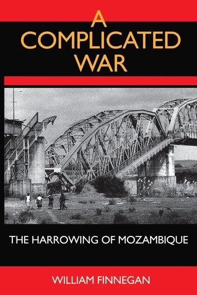 Complicated war - the harrowing of mozambique; William Finnegan; 1992