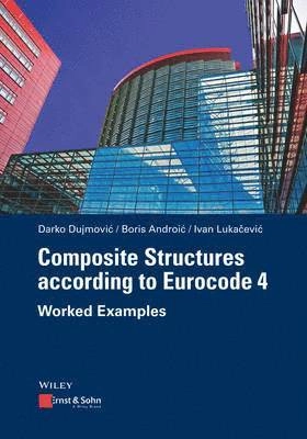 Composite Structures according to Eurocode 4 - Worked Examples [Elektronisk resurs]; Darko Dujmovic, Boris Androic, Ivan Lukacevic, Darko Dujmovic, Boris Androic; 2014